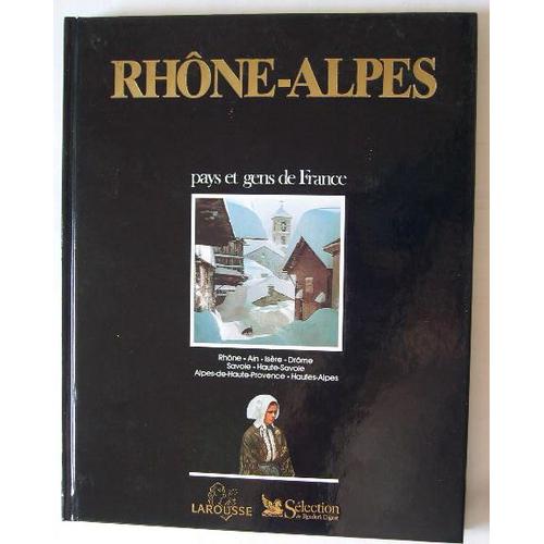 Rhone-Alpes  - Pays Et Gens De France - Rhone -Ain - Isère - Drome - Savoie - Haute-Savoie - Alpes-De-Haute-Provence - Hautes-Alpes