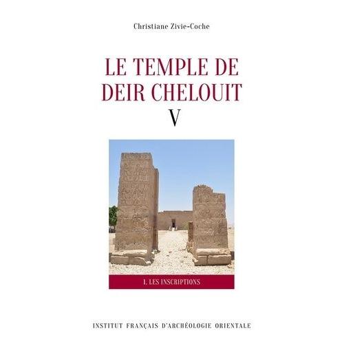 Le Temple De Deir Chelouit V - 1 : Les Inscriptions - 2 : Translittération, Traduction Et Commentaire