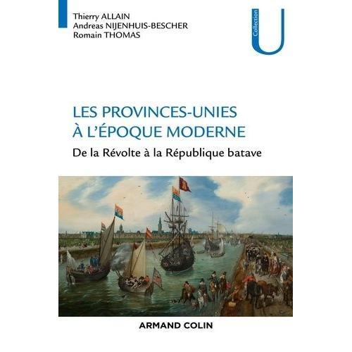 Les Provinces-Unies À L'époque Moderne - De La Révolte À La République Batave