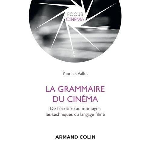 La Grammaire Du Cinéma - Du Storyboard Au Montage : Les Techniques Du Langage Filmé