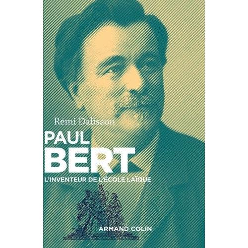 Paul Bert - L'inventeur De L'école Laïque