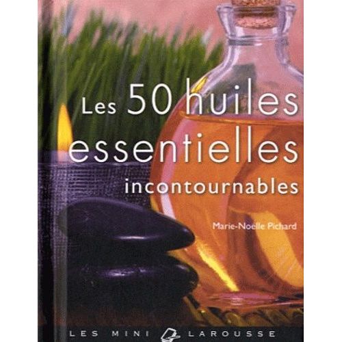 Les 50 Huiles Essentielles Incontournables