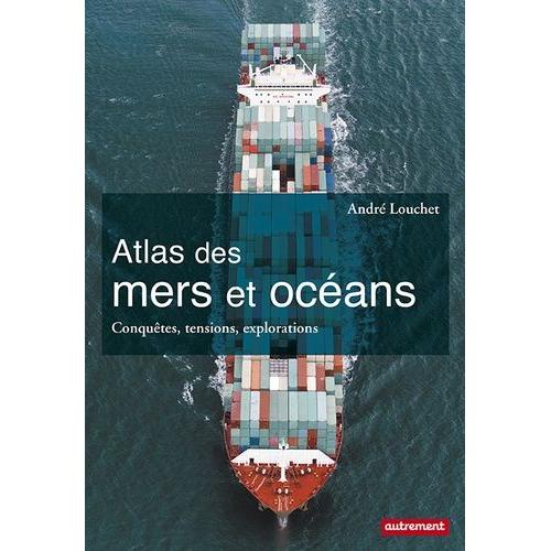 Atlas Des Mers Et Océans - Conquêtes, Tensions, Explorations