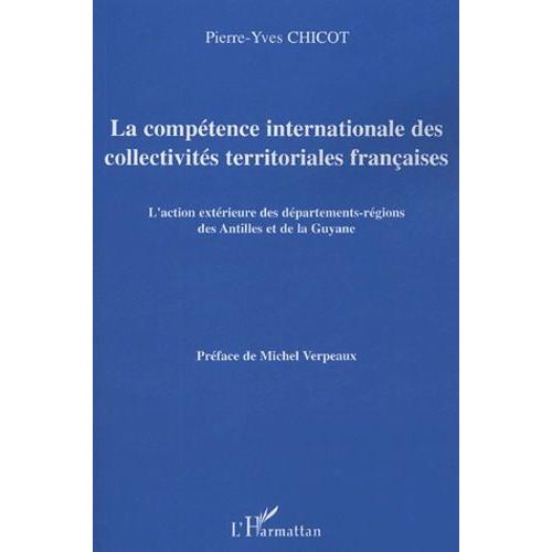 La Compétence Internationale Des Collectivités Territoriales Françaises - L'action Extérieure Des Départements-Régions Des Antilles Et De La Guyane