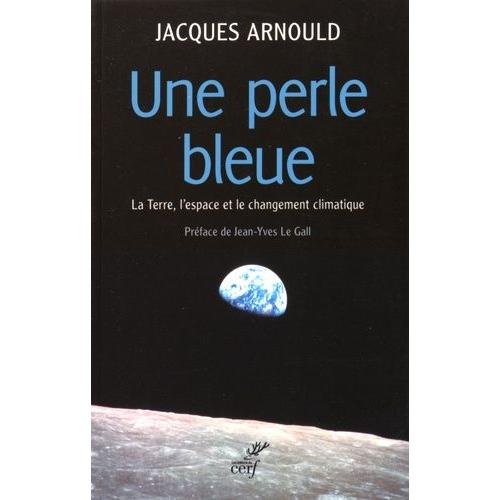 Une Perle Bleue - La Terre, L'espace Et Le Changement Climatique