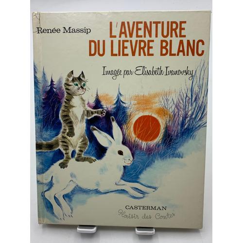 L'aventure Du Lièvre Blanc Renée Massip Imagéé Par Elisabeth Ivanovsky