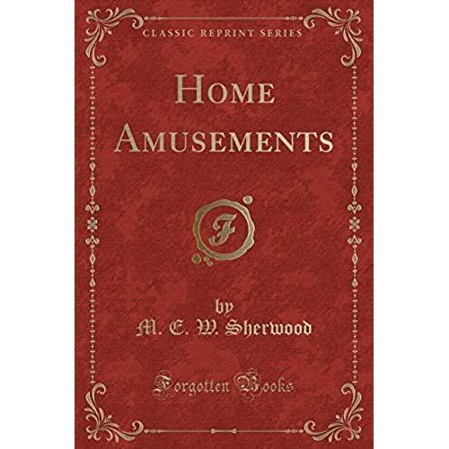 Sherwood, M: Home Amusements (Classic Reprint)