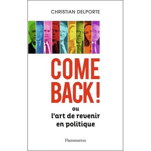Come Back ! - Ou L'art De Revenir En Politique