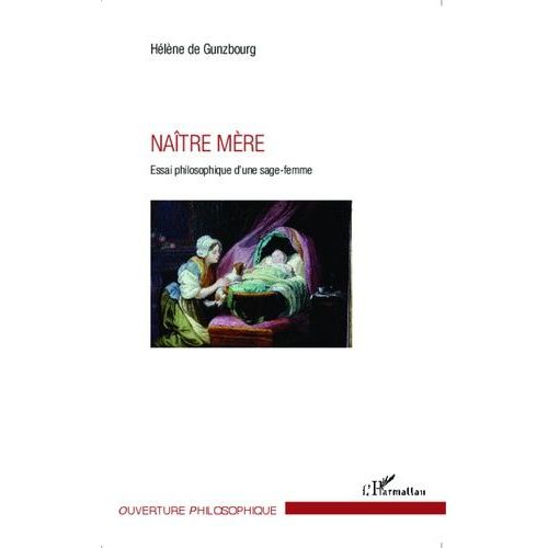 Naître Mère - Essai Philosophique D'une Sage-Femme