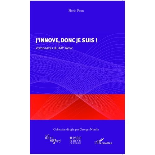 J'innove, Donc Je Suis ! - Visionnaires Du Xxie Siècle