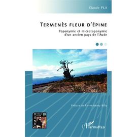 Termenès Fleur D'épine - Toponymie Et Microtoponymie D'un Ancien Pays De L'aude