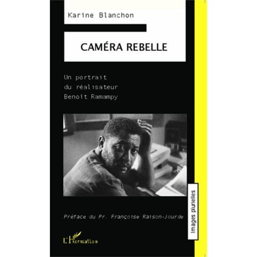 Caméra Rebelle - Un Portrait Du Réalisateur Benoît Ramampy