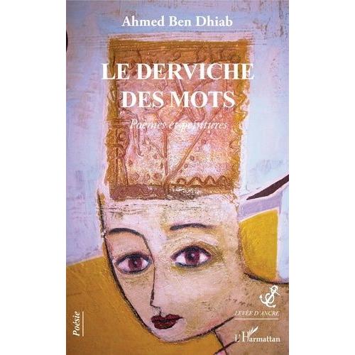 Le Derviche Des Mots - Poèmes Et Peintures