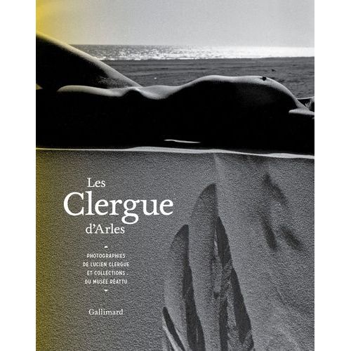 Les Clergue D'arles - Photographies De Lucien Clergue Et Collections Du Musée Réattu