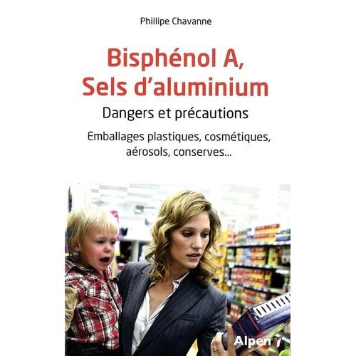 Bisphénol A, Sels D'aluminium : Dangers Et Précautions - Emballages Plastiques, Cosmétiques, Aérosols, Conserves