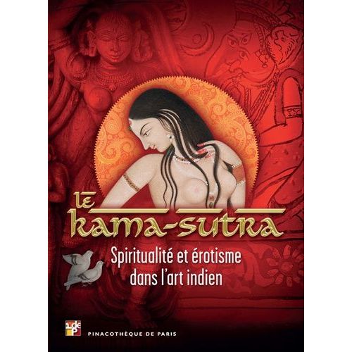 Le Kama-Sutra - Spiritualité Et Érotisme Dans L'art Indien