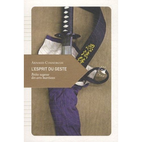 L'esprit Du Geste - Petite Sagesse Des Arts Martiaux