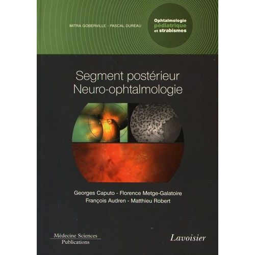 Ophtalmologie Pédiatrique Et Strabismes - Volume 3, Segment Postérieur - Neuro-Ophtalmologie