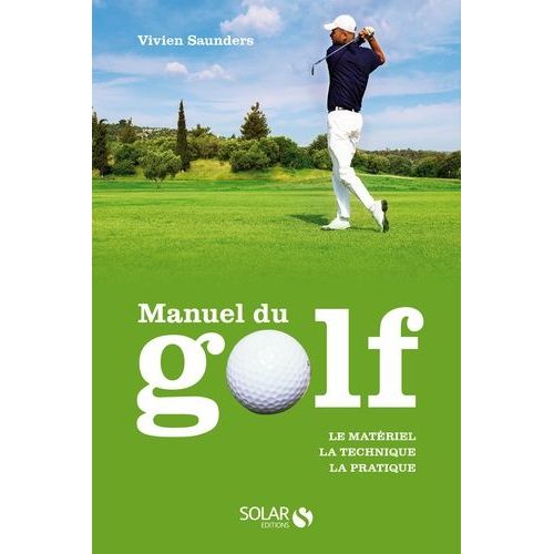 Manuel Du Golf - Le Matériel, La Technique, La Pratique