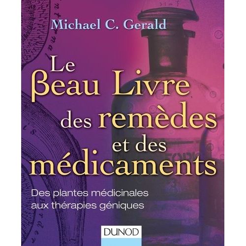 Le Beau Livre Des Remèdes Et Des Médicaments - Des Plantes Médicinales Aux Thérapies Géniques