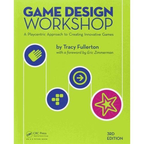 Game Design Workshop - A Playcentric Approach To Creating Innovative Games