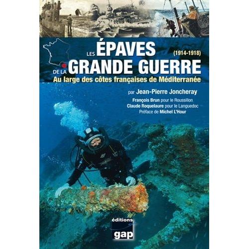 Les Épaves De La Grande Guerre (1914-1918) - Au Large Des Côtes Françaises De Méditerranée