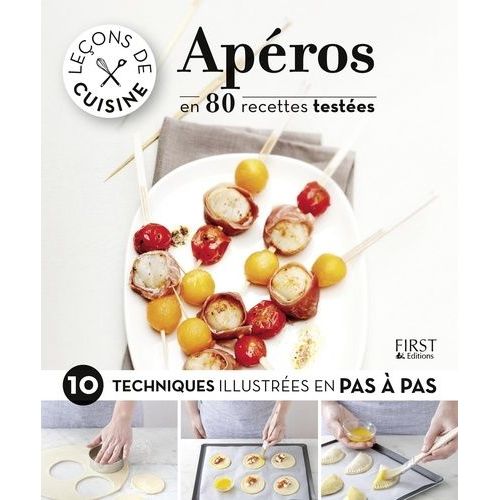 Apéros En 80 Recettes Testées - 10 Techniques Illustrées Pas À Pas