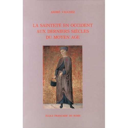 La Sainteté En Occident Aux Derniers Siècles Du Moyen Age - D'après Les Procès De Canonisation Et Les Documents Hagiographiques