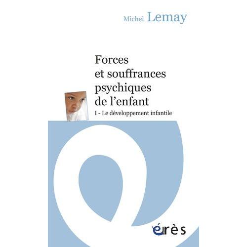 Forces Et Souffrances Psychiques De L'enfant - Tome 1, Le Développement Infantile