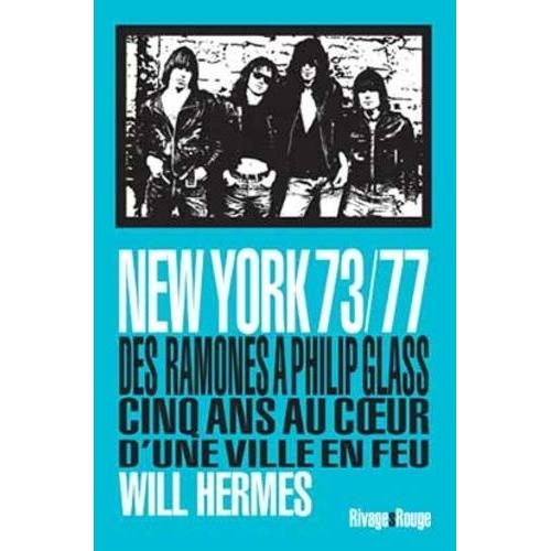 New York 73/77 - Des Ramones À Philip Glass, Cinq Ans Au Coeur D'une Ville En Feu