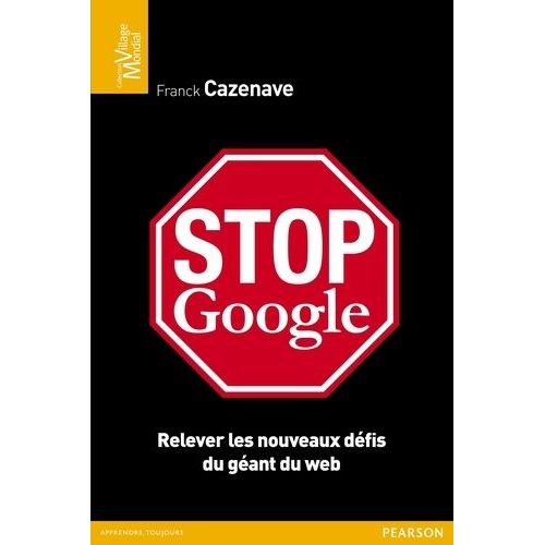 Stop Google - Relever Les Nouveaux Défis Du Géant Du Web