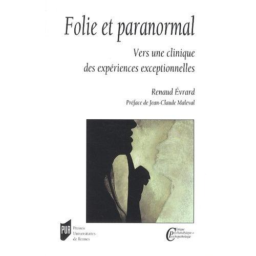 Folie Et Paranormal - Vers Une Clinique Des Expériences Exceptionnelles