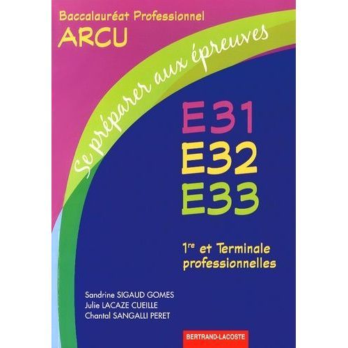 Se Préparer Aux Épreuves E31 - E32 - E33 1e Et Tle Bac Pro Arcu