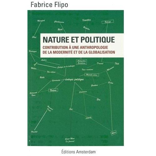 Nature Et Politique - Contribution À Une Anthropologie De La Modernité Et De La Globalisation