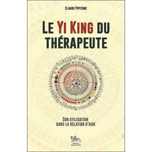 Le Yi King Du Thérapeute - Son Utilisation Dans La Relation D'aide