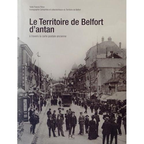 Le Territoire De Belfort D'antan - A Travers La Carte Postale Ancienne