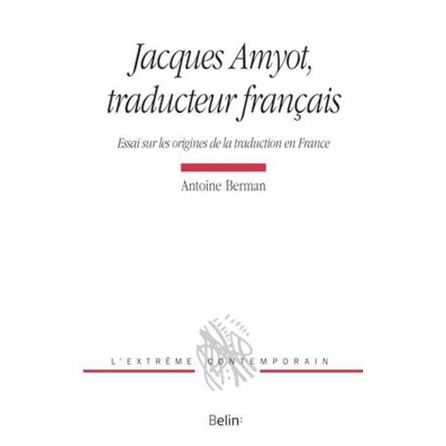 Jacques Amyot, Traducteur Français - Essai Sur Les Origines De La Traduction En France