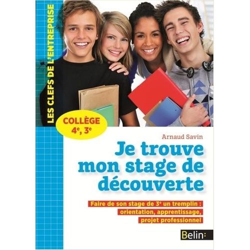 Je Trouve Mon Stage De Découverte Collège 4e, 3e - Faire De Son Stage De 3e Un Tremplin : Orientation, Apprentissage, Projet Professionnel