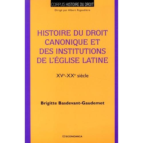 Histoire Du Droit Canonique Et Des Institutions De L'eglise Latine (Xve-Xxe Siècle)