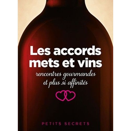 Les Accords Mets Et Vins - Rencontres Gourmandes Et Plus Si Affinités