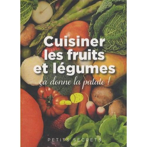 Cuisiner Les Fruits Et Légumes Ça Donne La Patate !