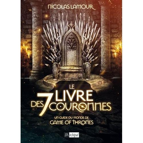 Le Livre Des 7 Couronnes - Un Guide Du Monde De Game Of Thrones