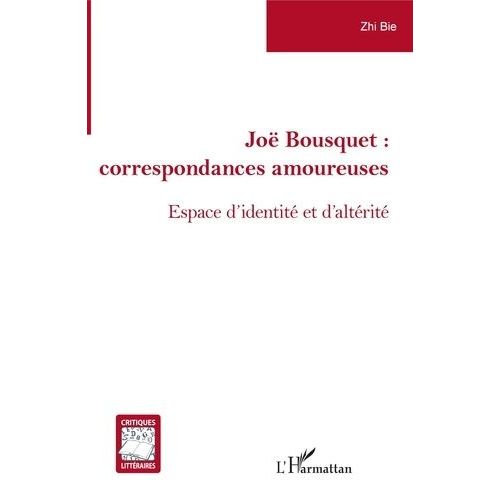 Joë Bousquet : Correspondances Amoureuses - Espace D'identité Et D'altérité
