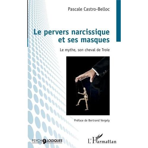 Le Pervers Narcissique Et Ses Masques - Le Mythe, Son Cheval De Troie