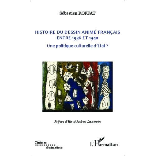 Histoire Du Dessin Animé Français Entre 1936 Et 1940 - Une Politique Culturelle D'etat ?