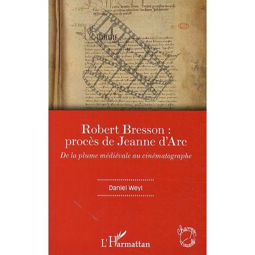 Robert Bresson : Procès De Jeanne D'arc - De La Plume Médiévale Au Cinématographe