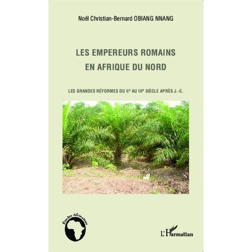 Les Empereurs Romains En Afrique Du Nord - Les Grandes Réformes Du Iie Au Iiie Siècle Après J-C