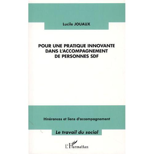 Pour Une Pratique Innovante Dans L'accompagnement De Personnes Sdf - Itinérances Et Liens D'accompagnement