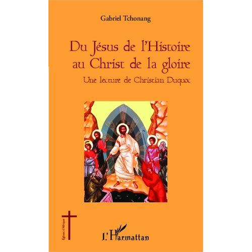 Du Jésus De L'histoire Au Christ De La Gloire - Une Lecture De Christian Duquoc