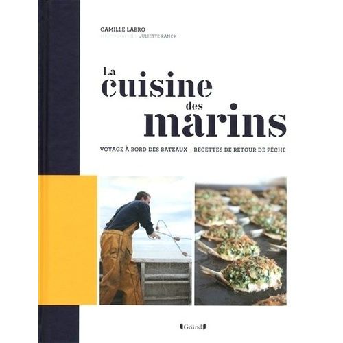 La Cuisine Des Marins - Voyage À Bord Des Bateaux, Recettes De Retour De Pêche